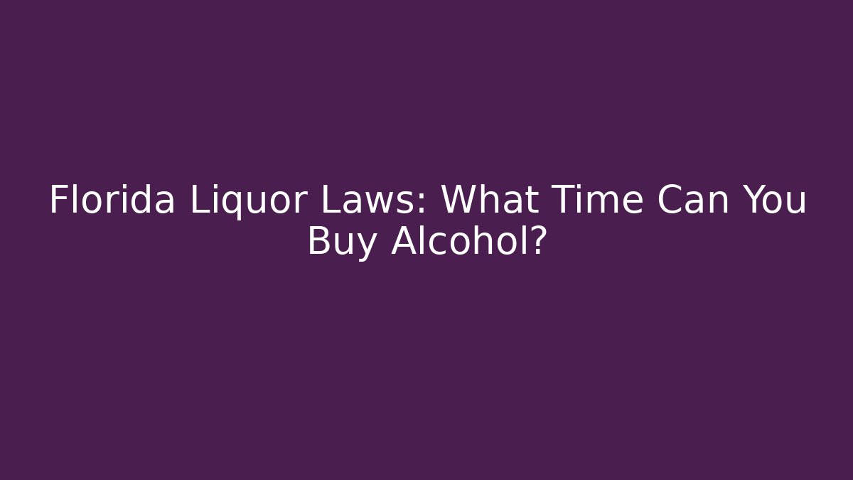 Florida Liquor Laws: What Time Can You Buy Alcohol?