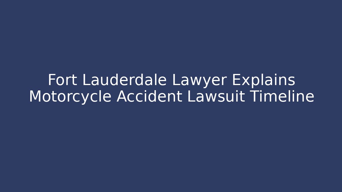 Fort Lauderdale Lawyer Explains Motorcycle Accident Lawsuit Timeline