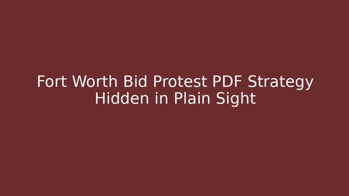 Fort Worth Bid Protest PDF Strategy Hidden in Plain Sight