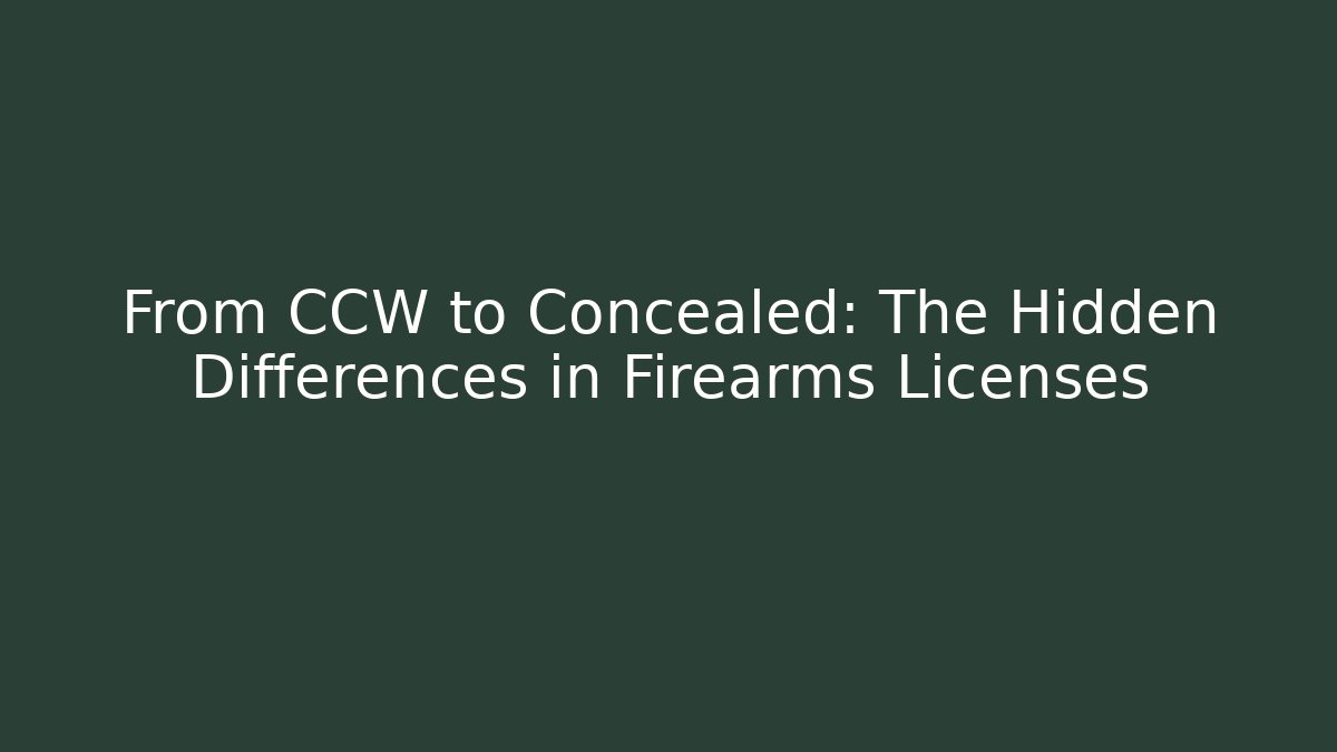From CCW to Concealed: The Hidden Differences in Firearms Licenses - Magmic