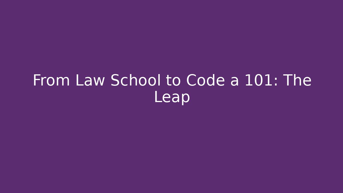 From Law School to Code a 101: The Leap