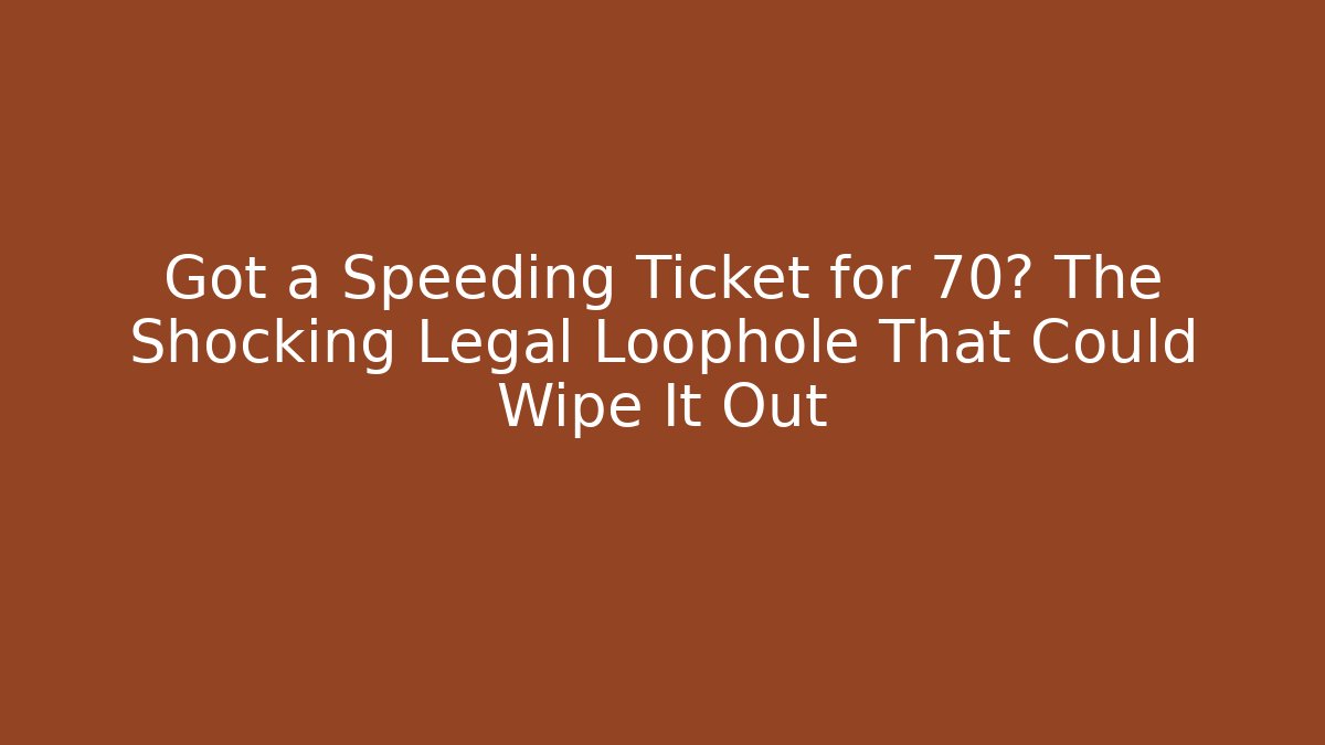 Got a Speeding Ticket for 70? The Shocking Legal Loophole That Could Wipe It Out