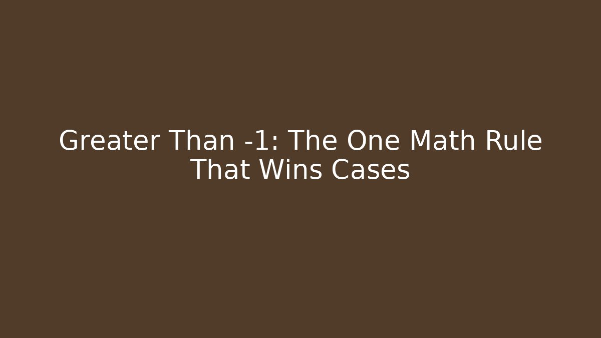 Greater Than -1: The One Math Rule That Wins Cases - Magmic