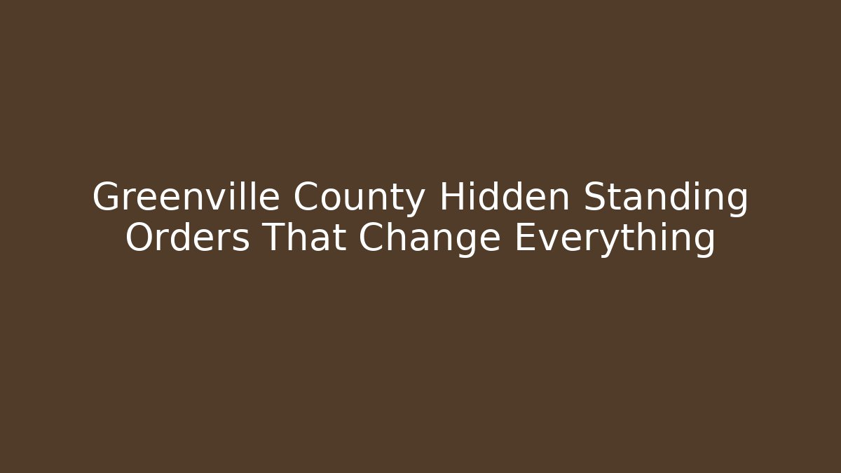 Greenville County Hidden Standing Orders That Change Everything