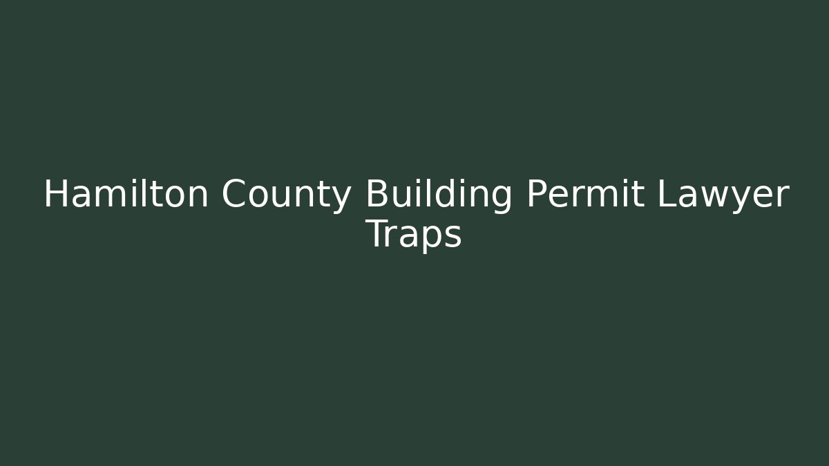 Hamilton County Building Permit Lawyer Traps