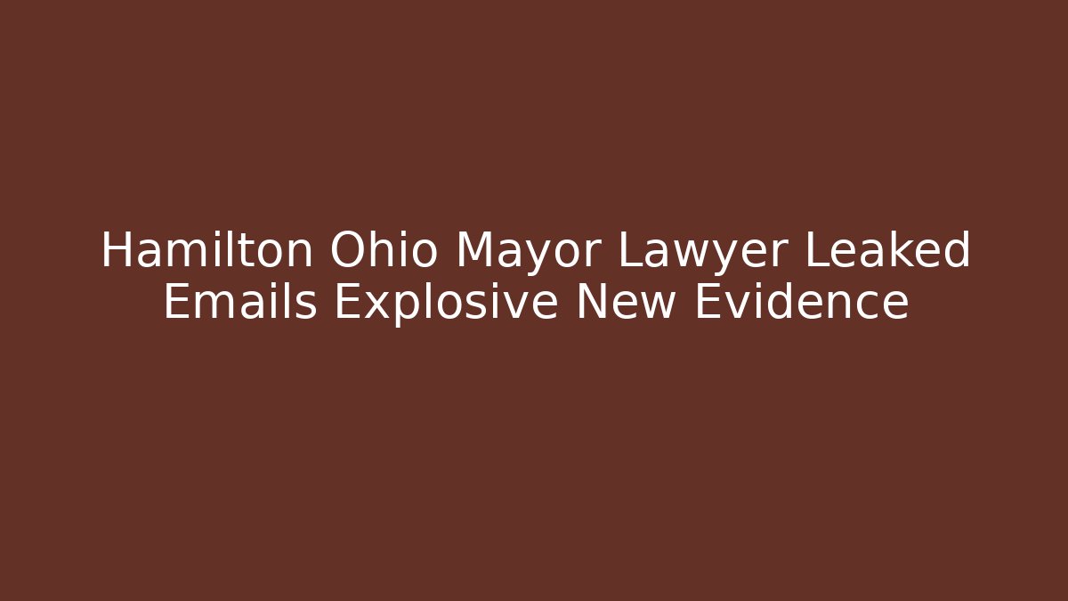 Hamilton Ohio Mayor Lawyer Leaked Emails Explosive New Evidence
