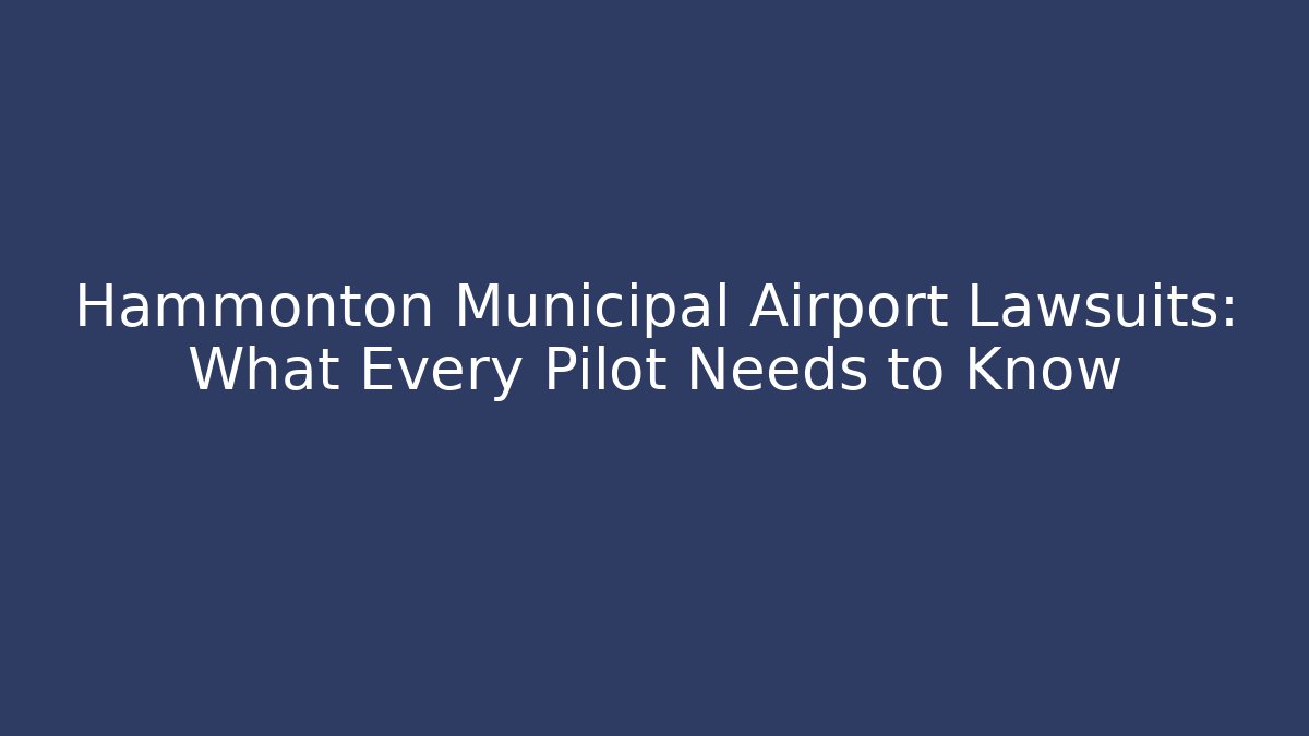 Hammonton Municipal Airport Lawsuits: What Every Pilot Needs to Know