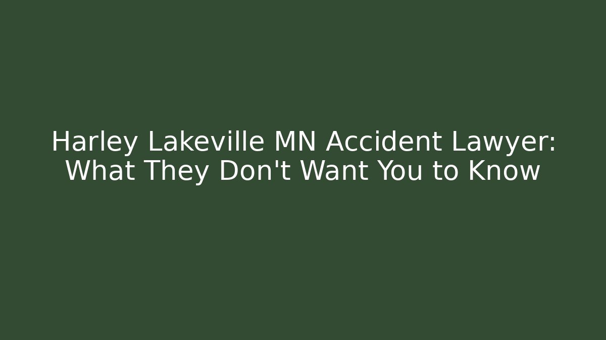Harley Lakeville MN Accident Lawyer: What They Don’t Want You to Know