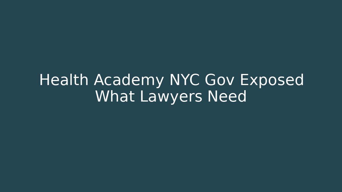 Health Academy NYC Gov Exposed What Lawyers Need