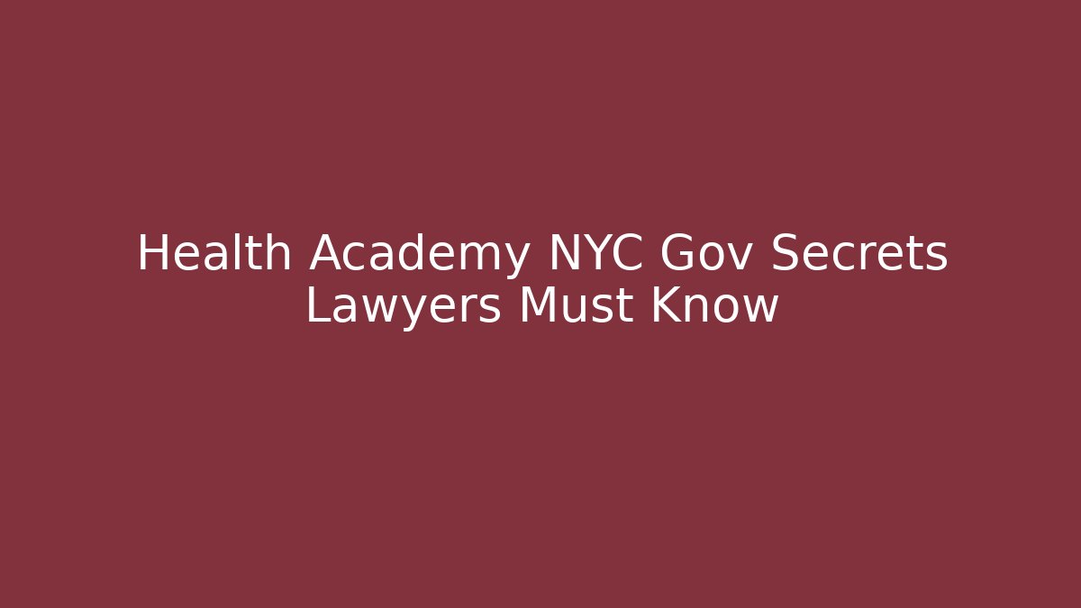 Health Academy NYC Gov Secrets Lawyers Must Know