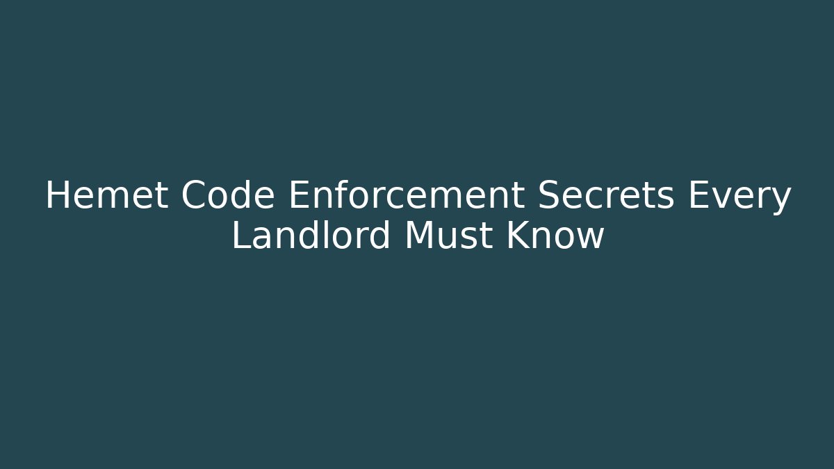 Hemet Code Enforcement Secrets Every Landlord Must Know