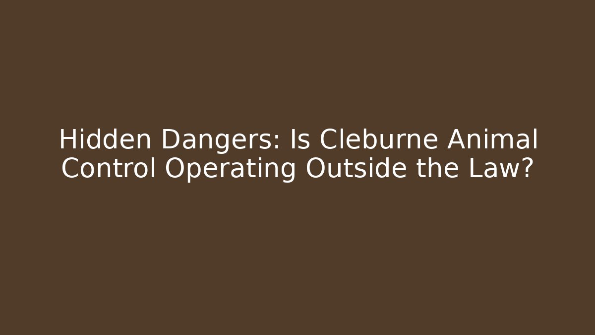 Hidden Dangers: Is Cleburne Animal Control Operating Outside the Law? - Magmic
