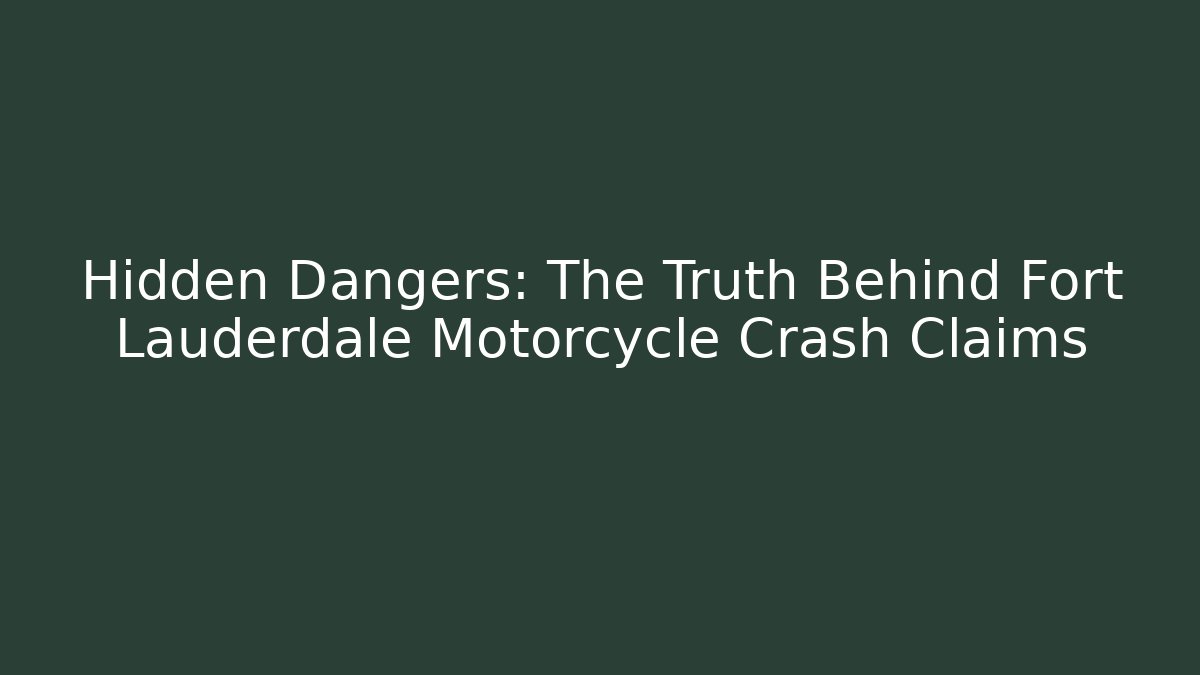Hidden Dangers: The Truth Behind Fort Lauderdale Motorcycle Crash Claims