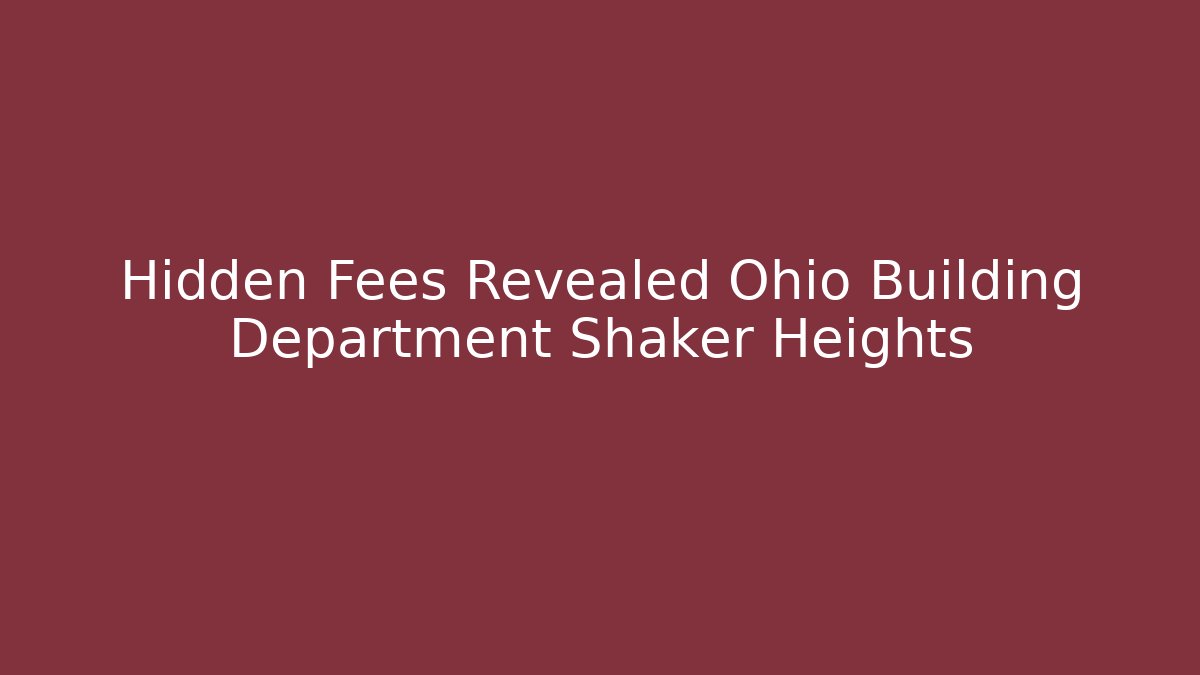 Hidden Fees Revealed Ohio Building Department Shaker Heights