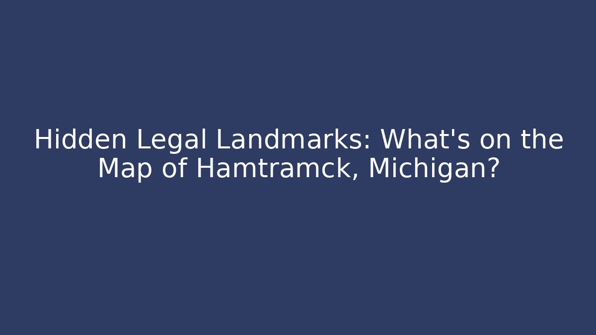 Hidden Legal Landmarks: What's on the Map of Hamtramck, Michigan?