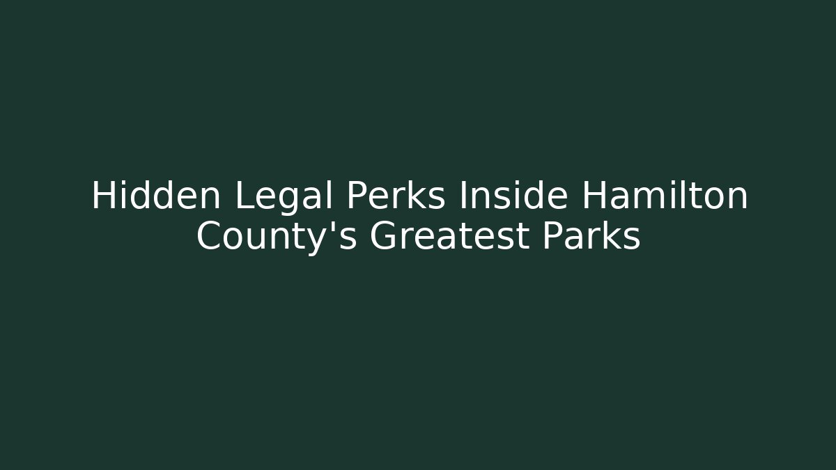 Hidden Legal Perks Inside Hamilton County’s Greatest Parks
