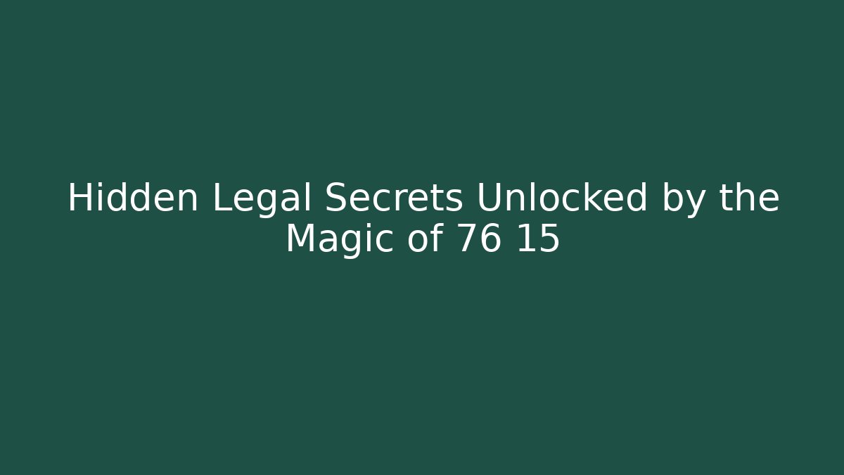 Hidden Legal Secrets Unlocked by the Magic of 76 15