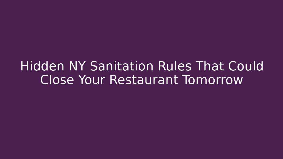 Hidden NY Sanitation Rules That Could Close Your Restaurant Tomorrow