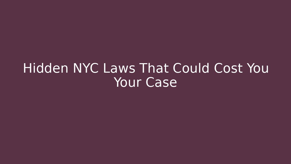 Hidden NYC Laws That Could Cost You Your Case - Magmic