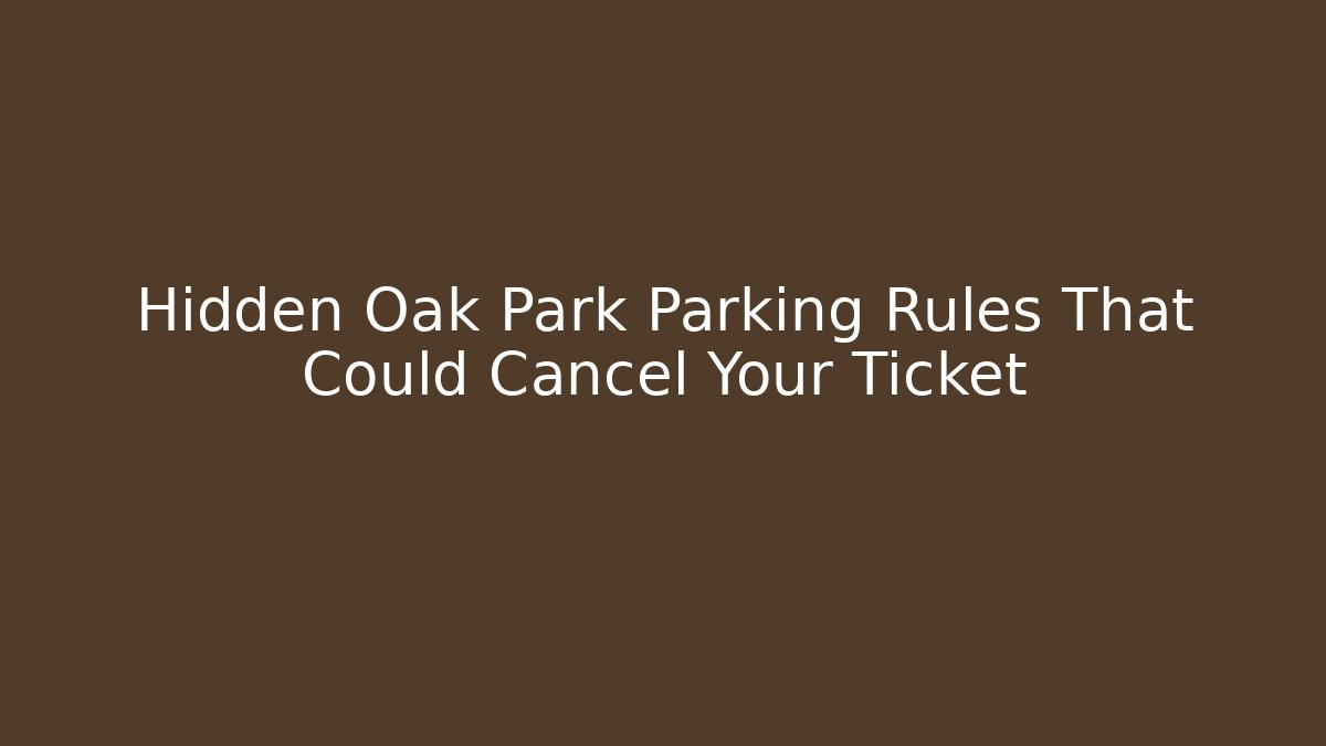Hidden Oak Park Parking Rules That Could Cancel Your Ticket