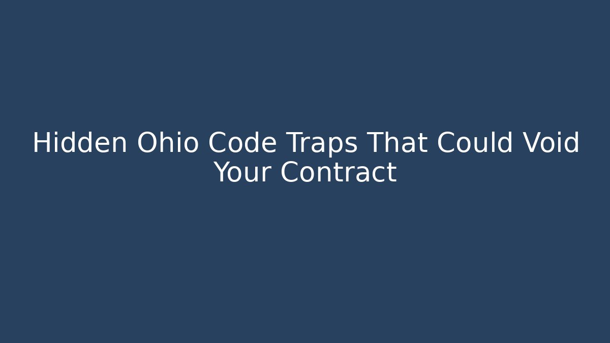 Hidden Ohio Code Traps That Could Void Your Contract