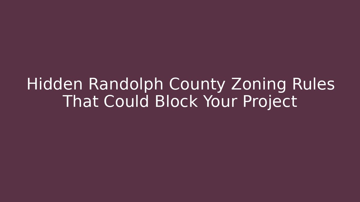 Hidden Randolph County Zoning Rules That Could Block Your Project