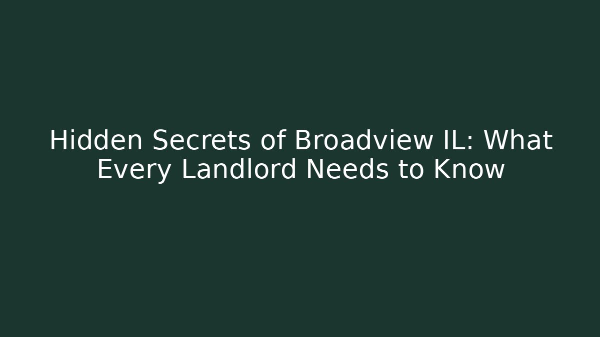 Hidden Secrets of Broadview IL: What Every Landlord Needs to Know