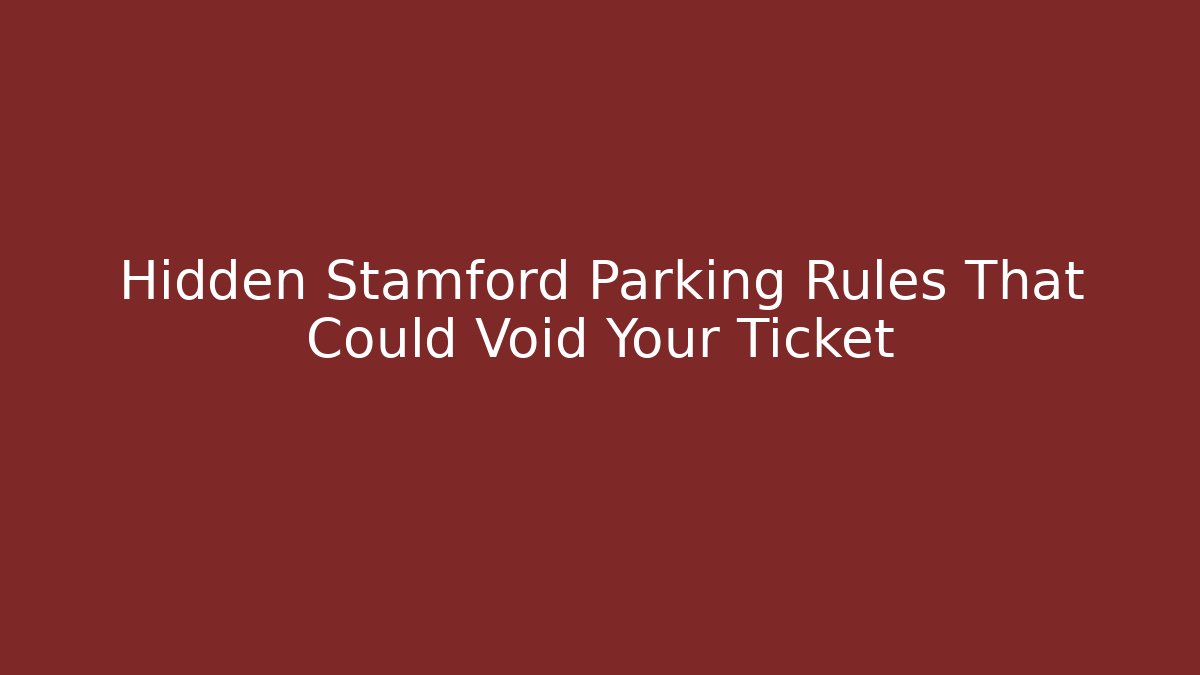 Hidden Stamford Parking Rules That Could Void Your Ticket