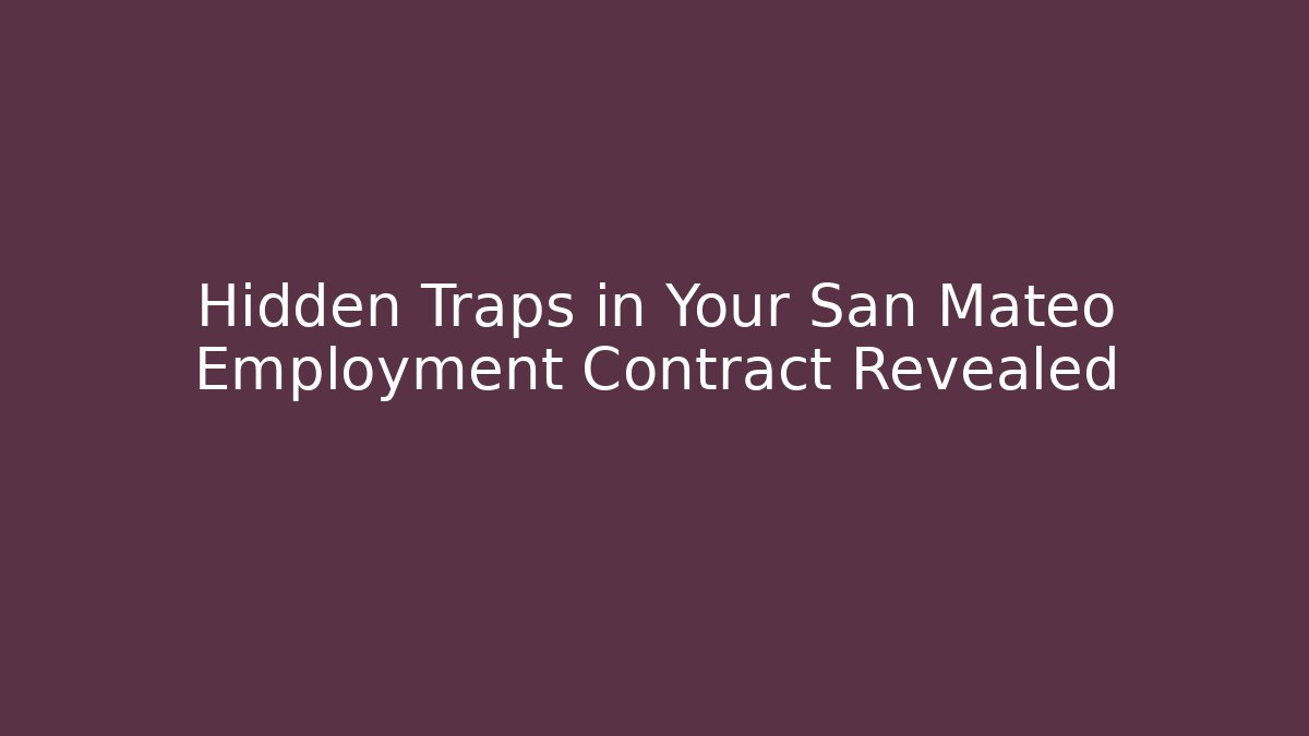 Hidden Traps in Your San Mateo Employment Contract Revealed