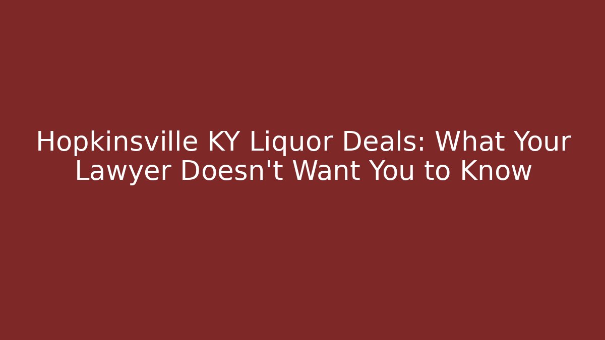 Hopkinsville KY Liquor Deals: What Your Lawyer Doesn’t Want You to Know