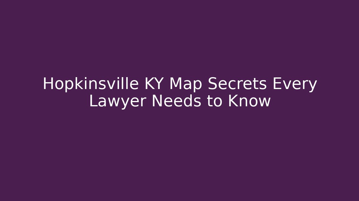 Hopkinsville KY Map Secrets Every Lawyer Needs to Know
