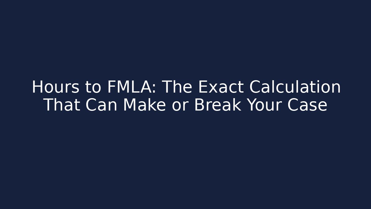 Hours to FMLA: The Exact Calculation That Can Make or Break Your Case