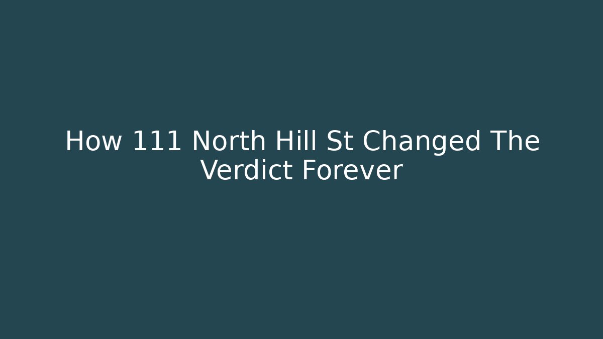 How 111 North Hill St Changed The Verdict Forever - Magmic