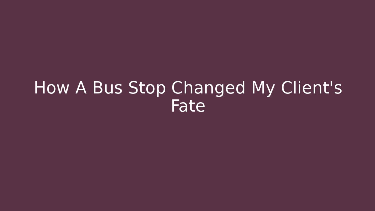 How A Bus Stop Changed My Client's Fate - Magmic