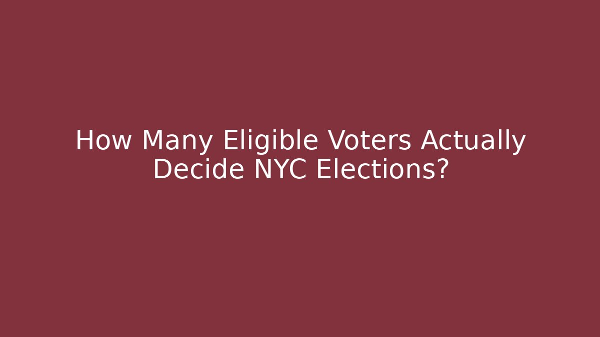 How Many Eligible Voters Actually Decide NYC Elections? - Magmic