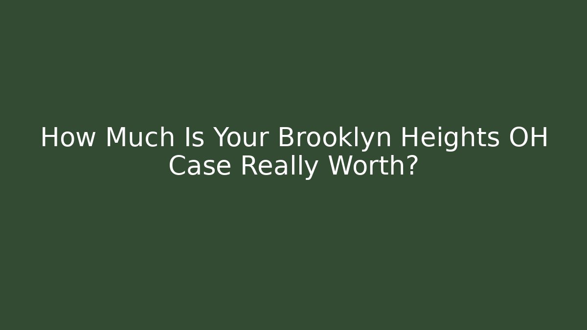 How Much Is Your Brooklyn Heights OH Case Really Worth? - Magmic