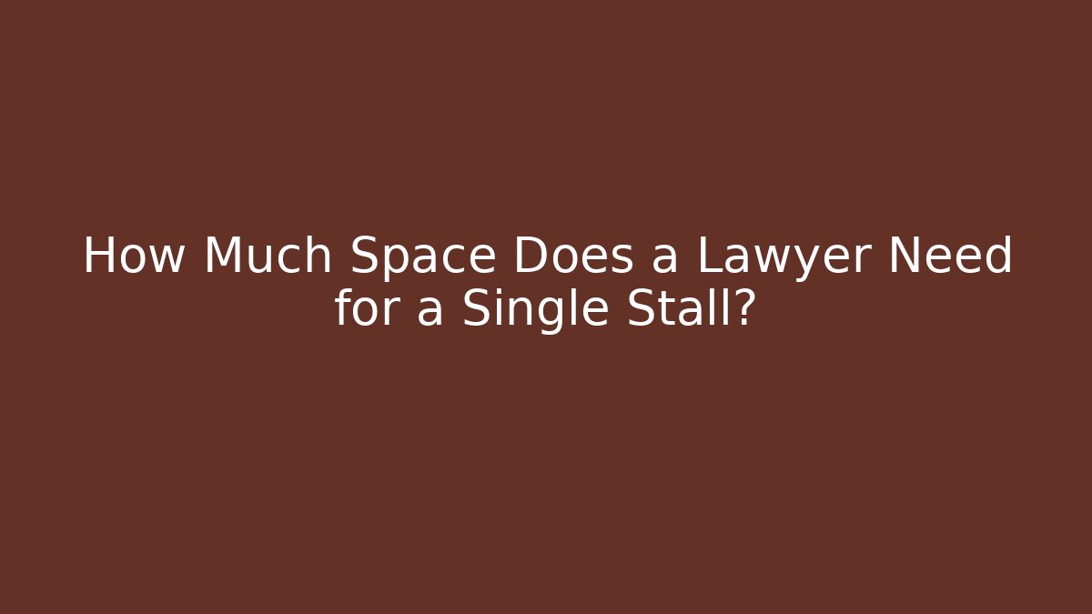 How Much Space Does a Lawyer Need for a Single Stall? - Magmic