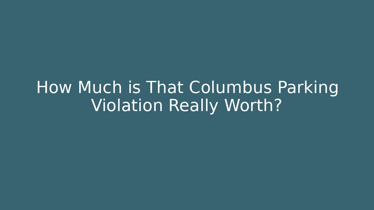 How Much is That Columbus Parking Violation Really Worth?