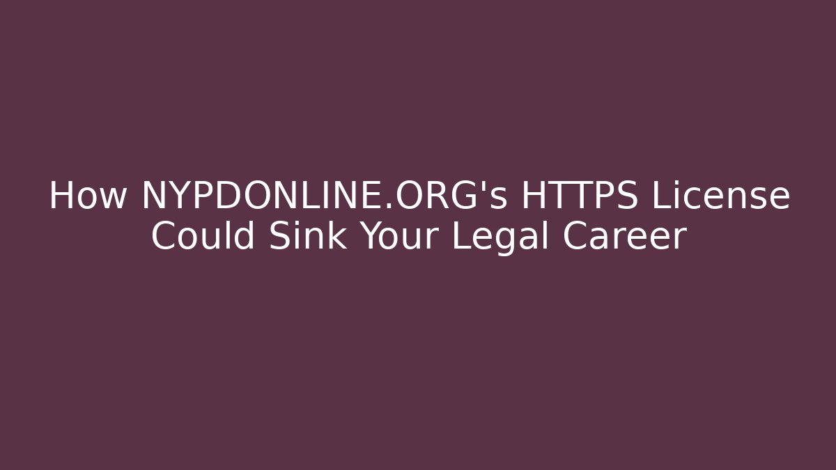 How NYPDONLINE.ORG’s HTTPS License Could Sink Your Legal Career - Magmic