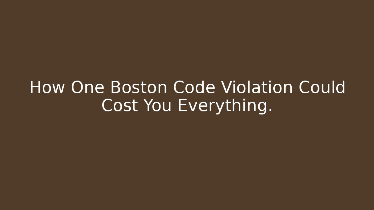 How One Boston Code Violation Could Cost You Everything. - Magmic