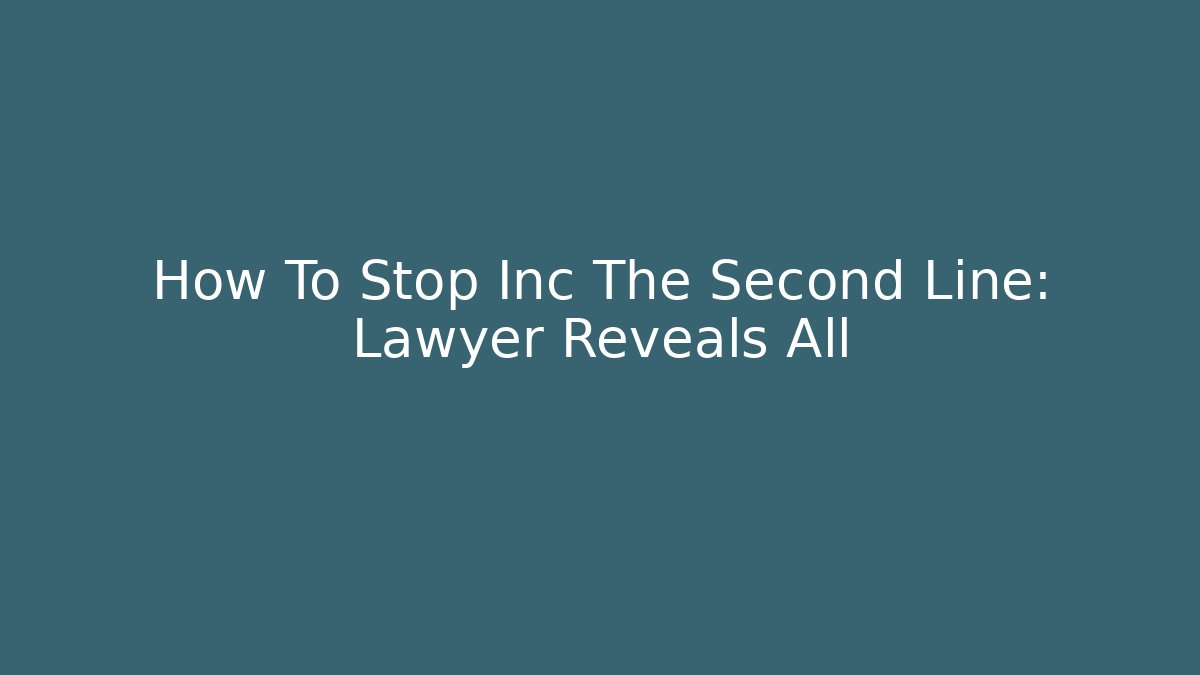 How To Stop Inc The Second Line: Lawyer Reveals All