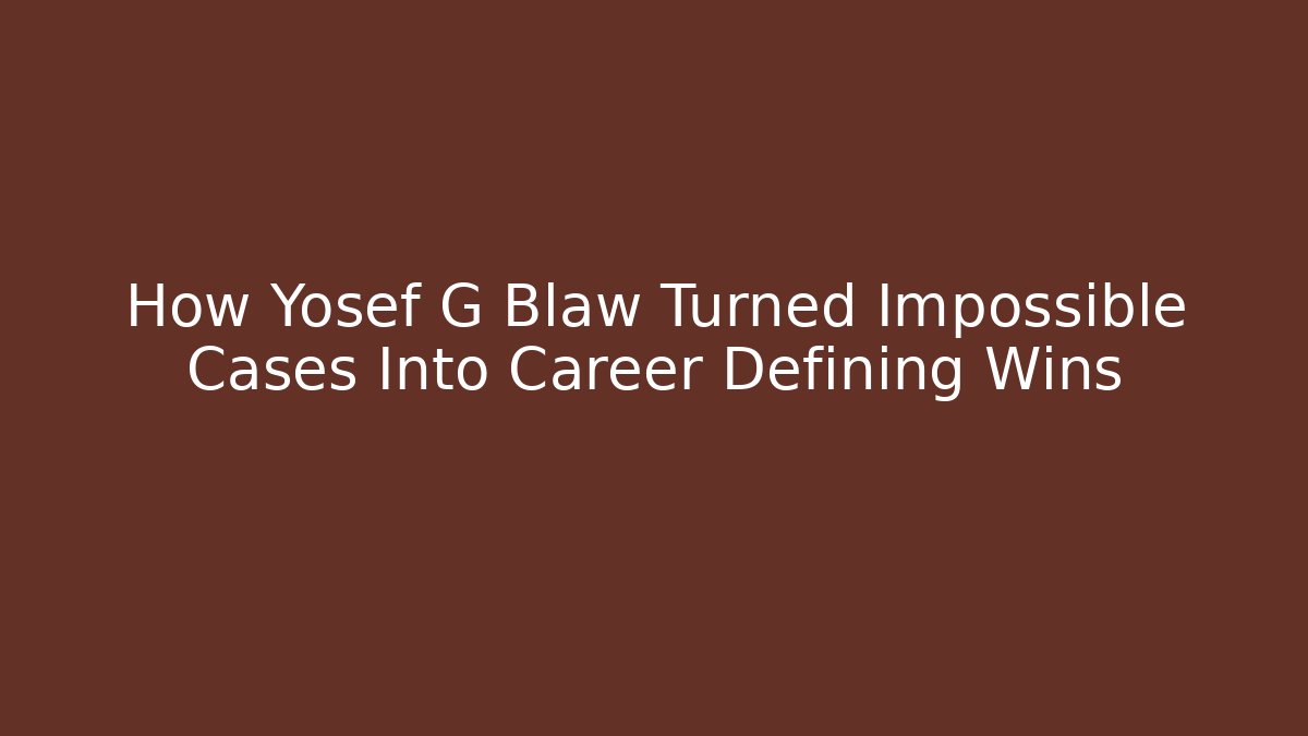 How Yosef G Blaw Turned Impossible Cases Into Career Defining Wins