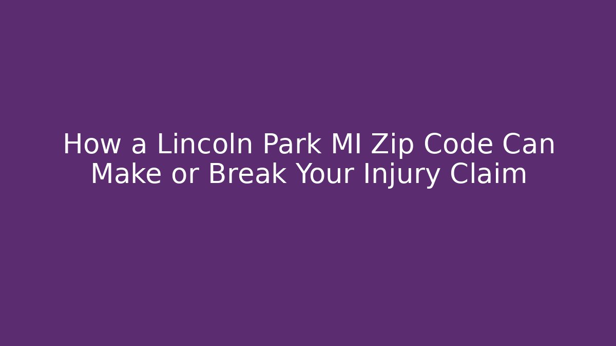 How a Lincoln Park MI Zip Code Can Make or Break Your Injury Claim