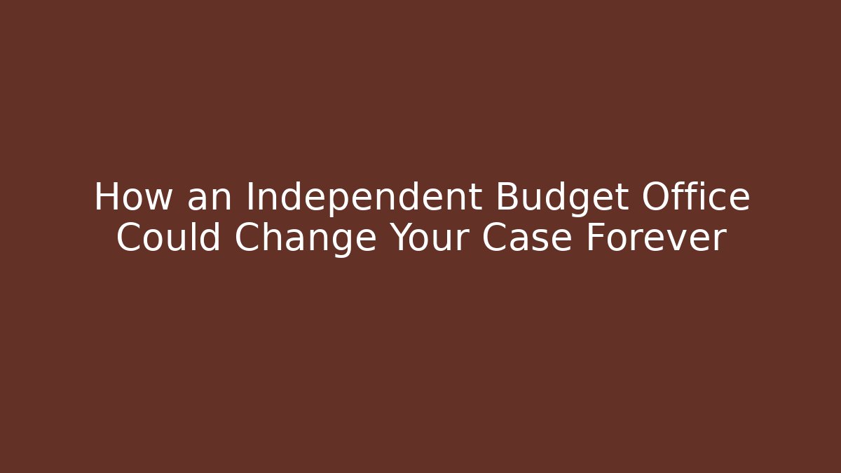 How an Independent Budget Office Could Change Your Case Forever