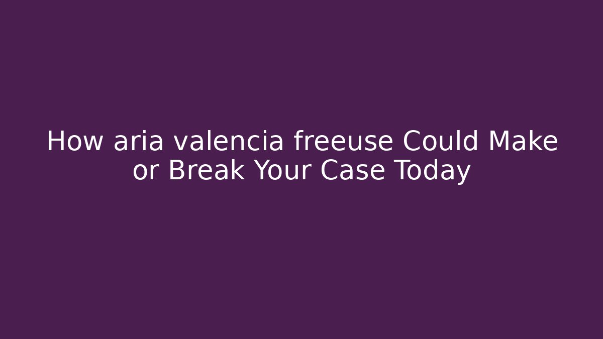 How aria valencia freeuse Could Make or Break Your Case Today