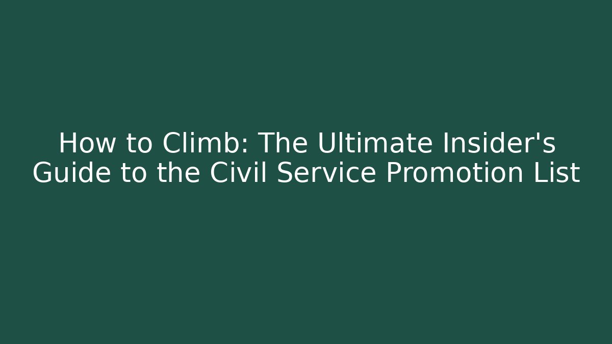 How to Climb: The Ultimate Insider's Guide to the Civil Service Promotion List