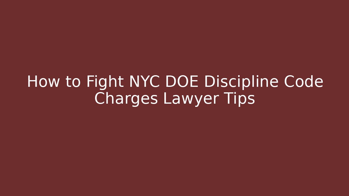 How to Fight NYC DOE Discipline Code Charges Lawyer Tips