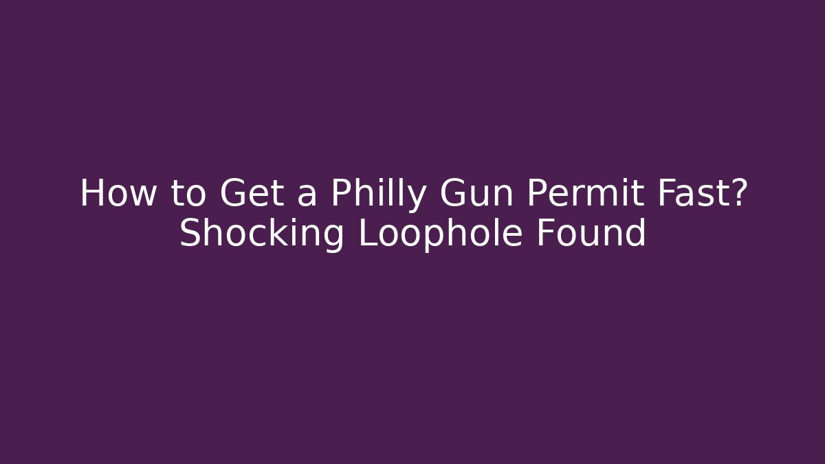 How to Get a Philly Gun Permit Fast? Shocking Loophole Found - Magmic