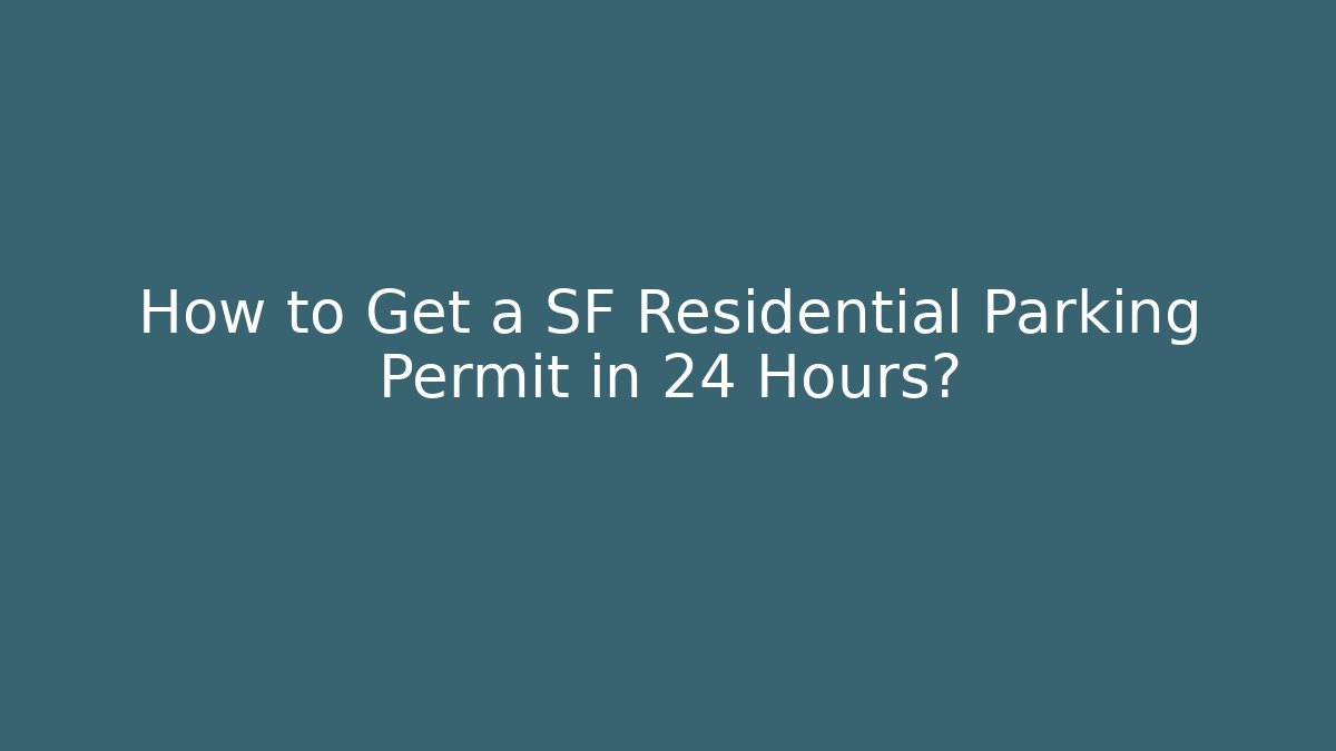 How to Get a SF Residential Parking Permit in 24 Hours?