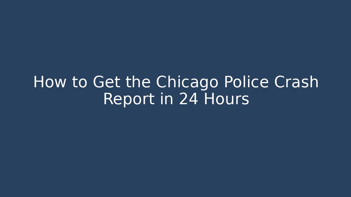 How to Get the Chicago Police Crash Report in 24 Hours